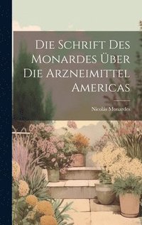 bokomslag Die Schrift Des Monardes ber Die Arzneimittel Americas