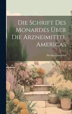 Die Schrift Des Monardes ber Die Arzneimittel Americas 1