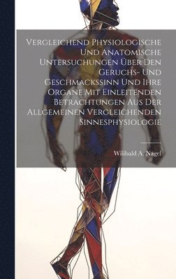 bokomslag Vergleichend Physiologische Und Anatomische Untersuchungen Über Den Geruchs- Und Geschmackssinn Und Ihre Organe Mit Einleitenden Betrachtungen Aus Der Allgemeinen Vergleichenden Sinnesphysiologie