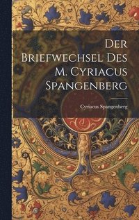 bokomslag Der Briefwechsel Des M. Cyriacus Spangenberg