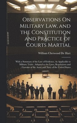 Observations On Military Law, and the Constitution and Practice of Courts Martial 1