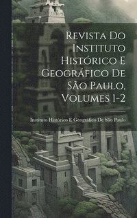 bokomslag Revista Do Instituto Histrico E Geogrfico De So Paulo, Volumes 1-2