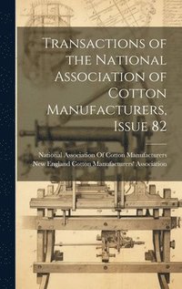 bokomslag Transactions of the National Association of Cotton Manufacturers, Issue 82