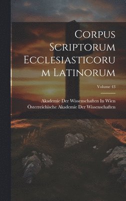 Corpus Scriptorum Ecclesiasticorum Latinorum; Volume 43 1