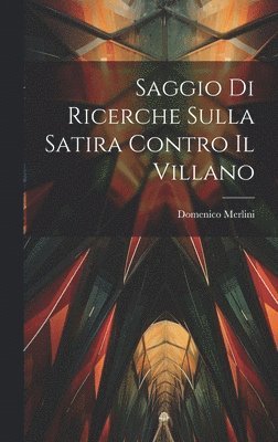 Domenico Merlini - Saggio Di Ricerche Sulla Satira Contro Il Villano, Inbunden