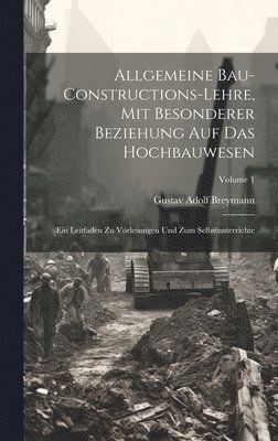 Allgemeine Bau-Constructions-Lehre, Mit Besonderer Beziehung Auf Das Hochbauwesen