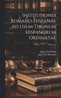 bokomslag Institutiones Romano-Hispanae Ad Usum Tironum Hispanorum Ordinatae; Volume 2