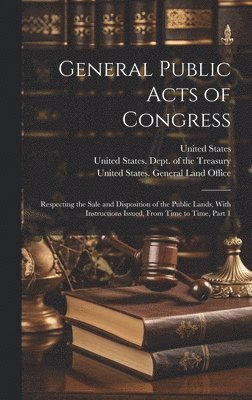 United States Dept Of The Treasury, United States General Land Office, United States - General Public Acts of Congress, Inbunden