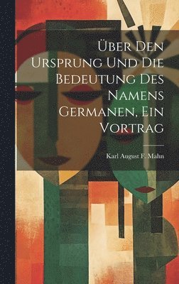 bokomslag ber Den Ursprung Und Die Bedeutung Des Namens Germanen, Ein Vortrag