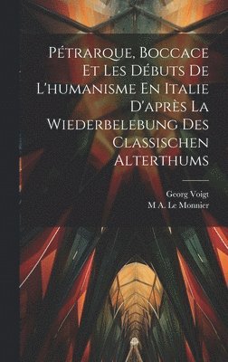 Ptrarque, Boccace Et Les Dbuts De L'humanisme En Italie D'aprs La Wiederbelebung Des Classischen Alterthums 1