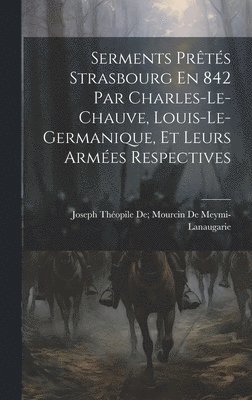 Serments Prts Strasbourg En 842 Par Charles-Le-Chauve, Louis-Le-Germanique, Et Leurs Armes Respectives 1