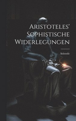 Aristoteles' Sophistische Widerlegungen 1