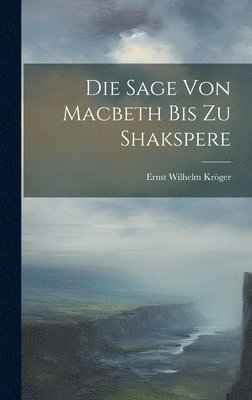 bokomslag Die Sage Von Macbeth Bis Zu Shakspere