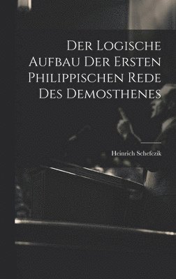 Der Logische Aufbau Der Ersten Philippischen Rede Des Demosthenes 1