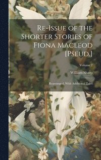 bokomslag Re-Issue of the Shorter Stories of Fiona Macleod [Pseud.]