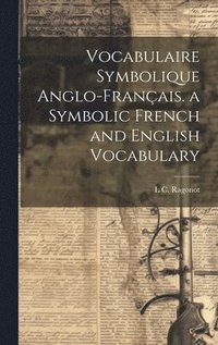 bokomslag Vocabulaire Symbolique Anglo-Franais. a Symbolic French and English Vocabulary