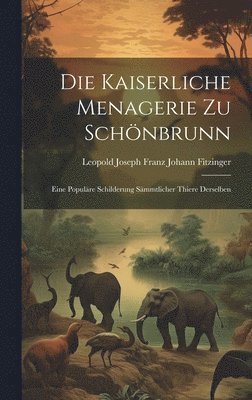 Die Kaiserliche Menagerie Zu Schnbrunn 1