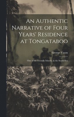 George Vason - Authentic Narrative of Four Years' Residence at Tongataboo, Inbunden. Tillgänglighet: Lägg i varukorg