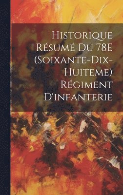 Historique Rsum Du 78E (Soixante-Dix-Huiteme) Rgiment D'infanterie 1