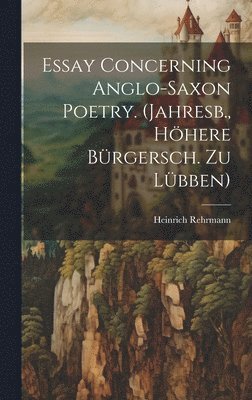 bokomslag Essay Concerning Anglo-Saxon Poetry. (Jahresb., Höhere Bürgersch. Zu Lübben)