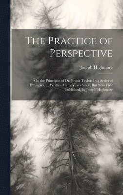 Joseph Highmore - Practice of Perspective, Inbunden