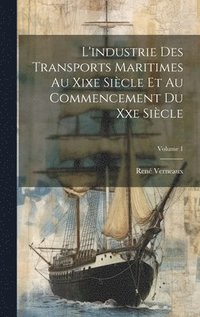 bokomslag L'industrie Des Transports Maritimes Au Xixe Sicle Et Au Commencement Du Xxe Sicle; Volume 1