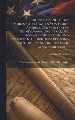 bokomslag Die Verfassungen Der Vereinigten Staaten Von Nord-Amerika, Der Freistaaten Pennsylvania Und Texas, Der Knigreiche Belgien Und Norwegen, Die Bundesverfassung Der Schweiz Und Die Englische