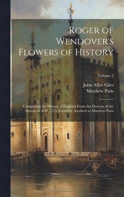 John Allen Giles, Matthew Paris - Roger of Wendover's Flowers of History, Inbunden