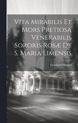 Vita Mirabilis Et Mors Pretiosa Venerabilis Sororis Ros De S. Maria Limensis 1