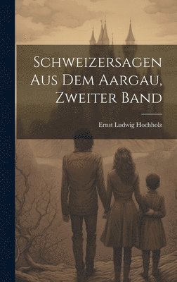 bokomslag Schweizersagen Aus Dem Aargau, Zweiter Band