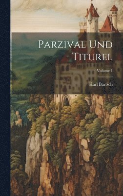 Parzival Und Titurel; Volume 1 1