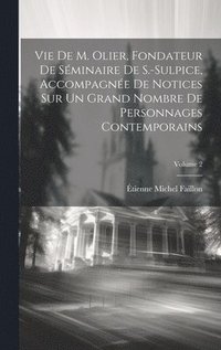 bokomslag Vie De M. Olier, Fondateur De Sminaire De S.-Sulpice, Accompagne De Notices Sur Un Grand Nombre De Personnages Contemporains; Volume 2