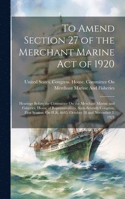 bokomslag To Amend Section 27 of the Merchant Marine Act of 1920