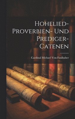 Hohelied- Proverbien- Und Prediger-Catenen 1