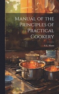 bokomslag Manual of the Principles of Practical Cookery