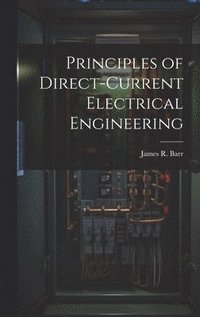 bokomslag Principles of Direct-Current Electrical Engineering