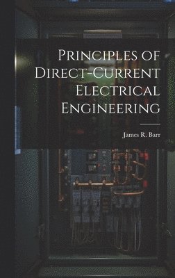 bokomslag Principles of Direct-Current Electrical Engineering