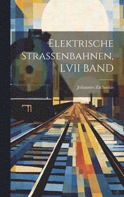 bokomslag Elektrische Strassenbahnen, LVII BAND