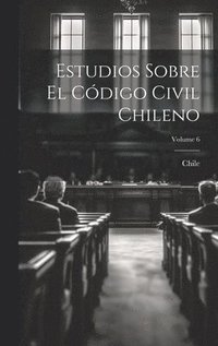 bokomslag Estudios Sobre El Cdigo Civil Chileno; Volume 6