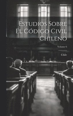 bokomslag Estudios Sobre El Código Civil Chileno; Volume 6