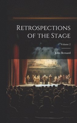 Retrospections of the Stage; Volume 2 1