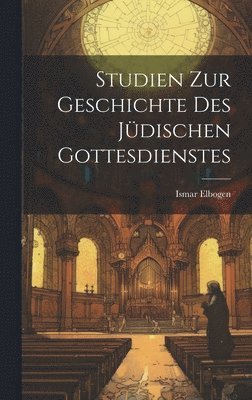 Studien Zur Geschichte Des Jüdischen Gottesdienstes