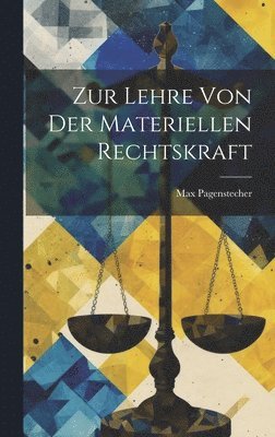 Zur Lehre Von Der Materiellen Rechtskraft 1