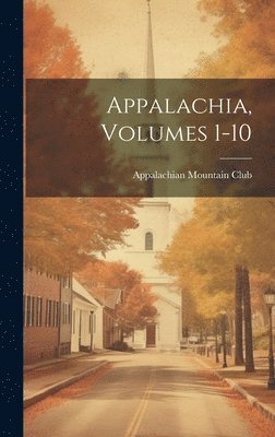 Appalachian Mountain Club - Appalachia, Volumes 1-10, Inbunden