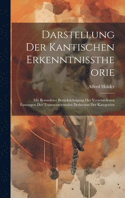 Alfred Holder - Darstellung Der Kantischen Erkenntnisstheorie, Inbunden