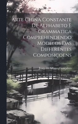 Arte China Constante De Alphabeto E Grammatica Comprehendendo Modelos Das Differentes Composiçoens