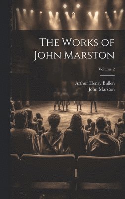 Arthur Henry Bullen, John Marston - Works of John Marston; Volume 2, Inbunden