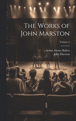 The Works of John Marston; Volume 2 1