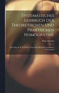 bokomslag Systematisches Lehrbuch Der Theoretischen Und Praktischen Homopathie