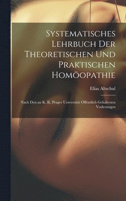 Elias Altschul - Systematisches Lehrbuch Der Theoretischen Und Praktischen Homöopathie, Inbunden
